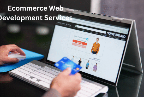 Ecommerce Web Development Services: Everything You Need to Know