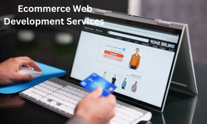 Ecommerce Web Development Services: Everything You Need to Know